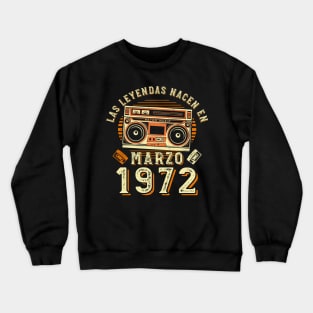 Las Leyendas Nacen En Marzo 1972 | Graciosa Cumpleaño Crewneck Sweatshirt